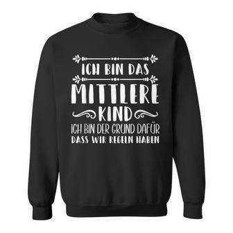 Ich Bin Das Mittelkind Ich Bin Der Grund Für Die Rueln I Sweatshirt - Geschenkecke