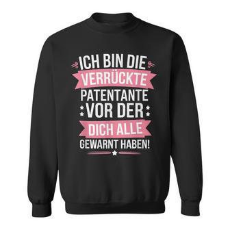 Ich Bin Dieerrückte Patentanteor Der Dich Alle Gewarnt Sweatshirt - Geschenkecke