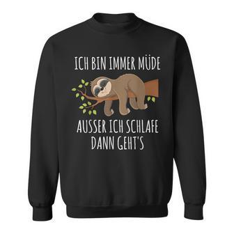 Ich Bin Immer Müde Ausser Wenn Ich Schlaffe Dann Geht's Chill I'm Always Tired Sweatshirt - Geschenkecke