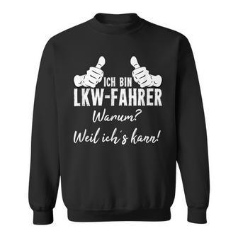 Ich Bin Lkw Driver Warum Weil Ichs Kann Sweatshirt - Geschenkecke