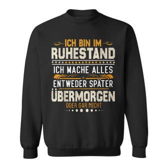 Ich Bin Im Ruhestand Ich Mache Alles Entweder Pensioner Sweatshirt - Geschenkecke