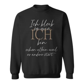 Ich Bleibe So Wie Ich Bin Schon Alleine Weil Es Andere Stört Sweatshirt - Geschenkecke