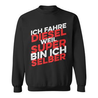 Ich Fahre Diesel Weil Super Bin Ich Selber Sweatshirt - Geschenkecke