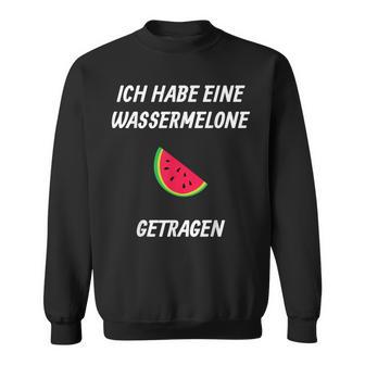 Ich Habe Eine Wassermelon Getrie Ich Habe Eine Sweatshirt - Geschenkecke