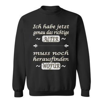 Ich Habe Jetzt Genau Das Richtige Alter Sweatshirt - Geschenkecke