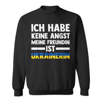 Ich Habe Keine Angst Meine Freundin Ist Ukrainer Sweatshirt - Geschenkecke