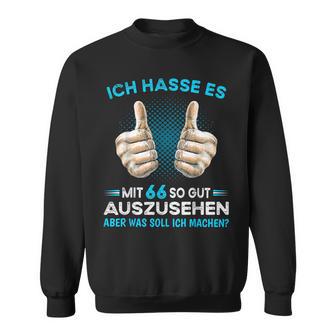 Ich Hasse Es Mit 66 So Gut Aussehen Was Soll Ich Machen Sweatshirt - Geschenkecke