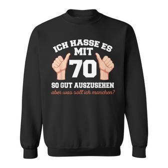 Ich Hasse Es Mit 70 So Gut Aushlen 70 Jahre 70Th Birthday Sweatshirt - Geschenkecke