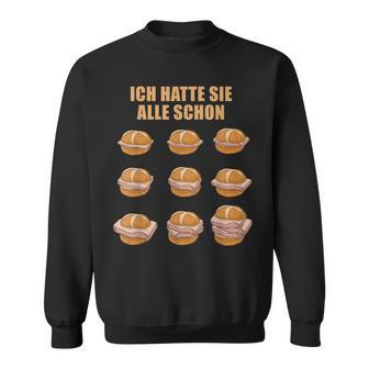 Ich Hatte Sie Alle Schon Leberkäse Ich Hatte Sie Alle Schon S Sweatshirt - Geschenkecke