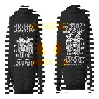 Ich Heirate Die Anderen Sind Nur Zum Saufen Hier Bier Ich Heirate Die S Sweatshirt - Geschenkecke