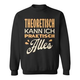 Ich Kann Alles Theoretisch Kann Ich Praktisch Alles Sweatshirt - Geschenkecke