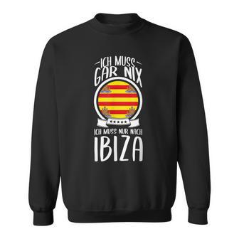 Ich Muss Gar Nix Ich Muss Nur After Ibiza Holiday Travel Sweatshirt - Geschenkecke