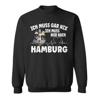 Ich Muss Gar Nix Ich Muss Nur Nach Hamburg Sweatshirt - Geschenkecke