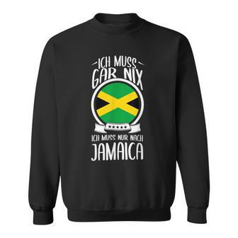 Ich Muss Gar Nix Ich Muss Nur Nach Jamaica Sweatshirt - Geschenkecke