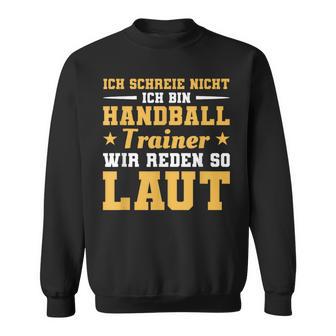 Ich Schreie Nicht Ich Bin Handball Trainer Sweatshirt - Geschenkecke