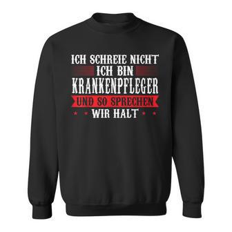 Ich Schreie Nicht Ich Bin Krankenpfleger Krankenpfleger Sweatshirt - Geschenkecke