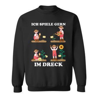Ich Spiele Gern Im Dreck Für Hobby-Gärtner Im Garten Sweatshirt - Geschenkecke