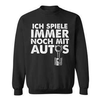 Ich Spiele Immer Noch Mit Autos Sweatshirt - Geschenkecke