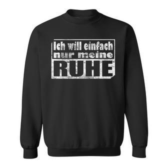 Ich Will Einfach Nur Meine Ruhe Sweatshirt - Geschenkecke