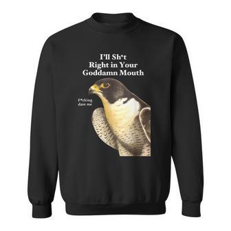 I’Ll Sht Right In Your Goddamn Mouth Saying Quote Sweatshirt - Thegiftio UK