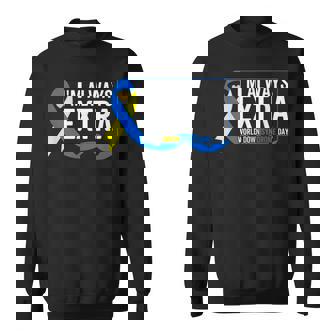 I'm Always Extra T21 Awareness World Down Syndrome Day Sweatshirt - Thegiftio UK