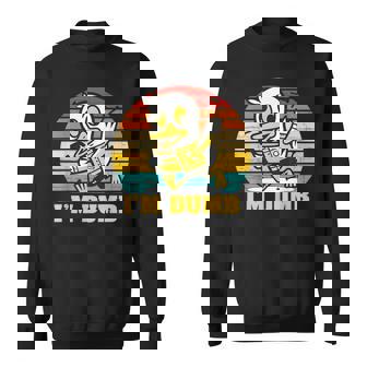 I'm Dumb Sweatshirt - Monsterry