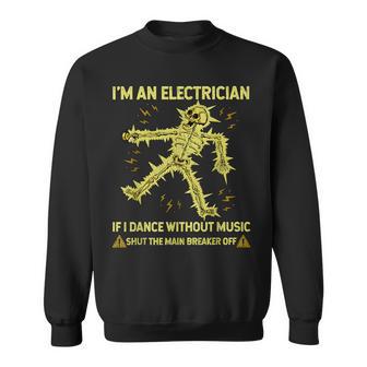 I'm An Electrician If I Dance Without Music Skeleton Sweatshirt - Thegiftio UK