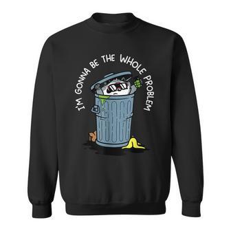 I'm Gonna Be The Whole Problem Sweatshirt - Thegiftio UK