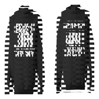 Because I'm Jurni That's Why Am Personalized Name Sweatshirt | Mazezy