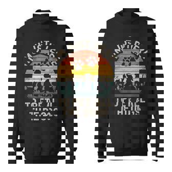 I'm Just Here To Pet All The Dogs Pet Dog Lover Sweatshirt - Monsterry
