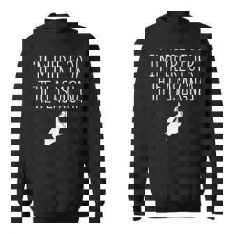 I'm Here For The Lasagna Pasta Noodles Italian Food Lover Sweatshirt - Monsterry