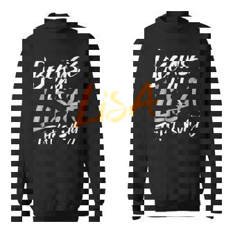 Because I'm Lisa That's Why Sweatshirt - Monsterry