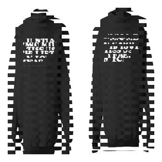I'm Not Mad This Is Just My Face Rude Angry RBF Sweatshirt - Monsterry