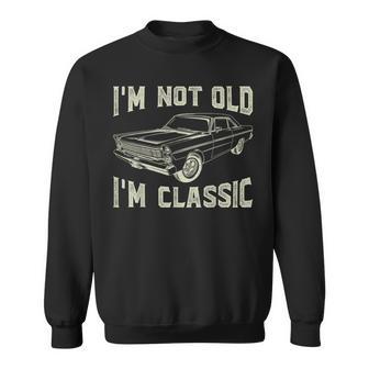 I'm Not Old I'm Classic Car Vintage Father's Day Dad Sweatshirt - Thegiftio UK