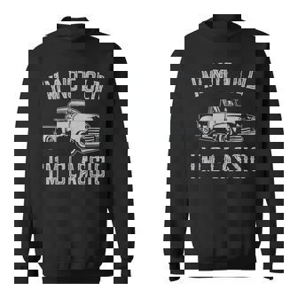 I'm Not Old I'm Classic Car Vintage Sweatshirt | Mazezy
