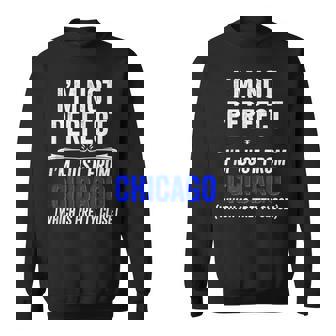 I'm Not Perfect Just From Chicago Sarcastic Love Sweatshirt - Monsterry