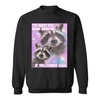 I'm Sorry For Being Annoying Trash Raccoon Meme Sweatshirt - Geschenkecke