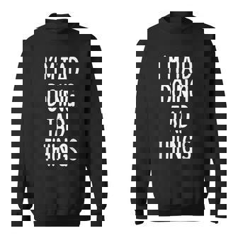 I'm Tad Doing Tad Things First Name Sweatshirt - Monsterry