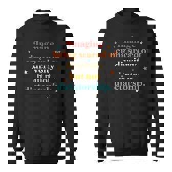 Imagine Being Scared Of Diversity But Not Dictatorship Sweatshirt | Seseable UK