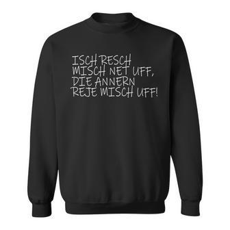 Isch Resch Misch Net Uff Hessian Humour Mouthart Fan S Sweatshirt - Geschenkecke