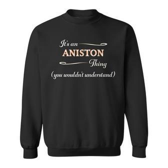 It's An Aniston Thing You Wouldn't Understand Name Sweatshirt - Geschenkecke