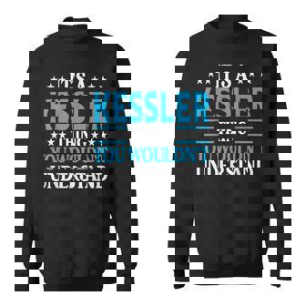 It's A Kessler Thing Surname Family Last Name Kessler Sweatshirt - Monsterry