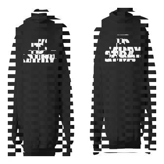 IT'S SATURDAY Day Of The Week Saturday Weekday Weekend Sweatshirt - Monsterry