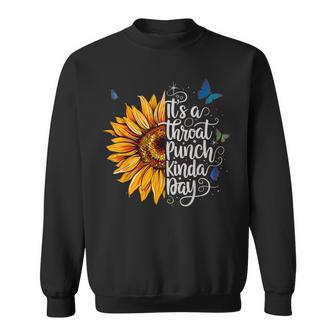 It's A Throat Punch Kinda Day Quote Stylish Flowers Sweatshirt - Thegiftio UK