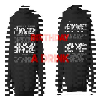 It's My Wife's Birthday Buy Me A Drink Drinking Sweatshirt - Monsterry