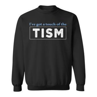 I'Ve Got A Touch Of The Tism Autism Meme Autistic Sweatshirt - Monsterry