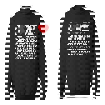 J'aime Ma Copine Blonde Alors S'il Te Plaît Éloigne-Toi De Moi Sweater e - Cadeauxyz