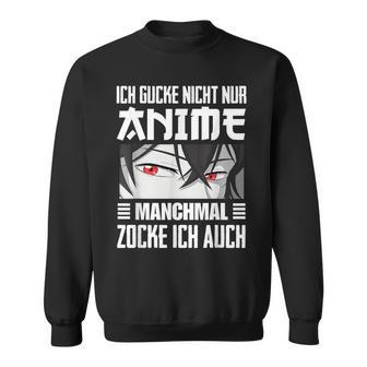 Japan Anime Manga Ich Gucke Nicht Nur Anime Zocke Ich Auch Sweatshirt - Geschenkecke