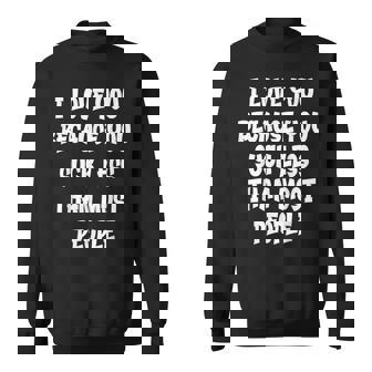 Je T'aime Parce Que Tu Suces Moins Que La Plupart Des Gens Sweater e - Cadeauxyz