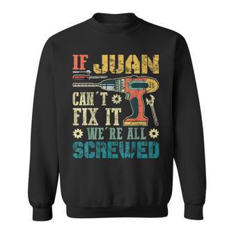 If Juan Can't Fix It We're All Screwed Fathers Sweatshirt - Thegiftio UK